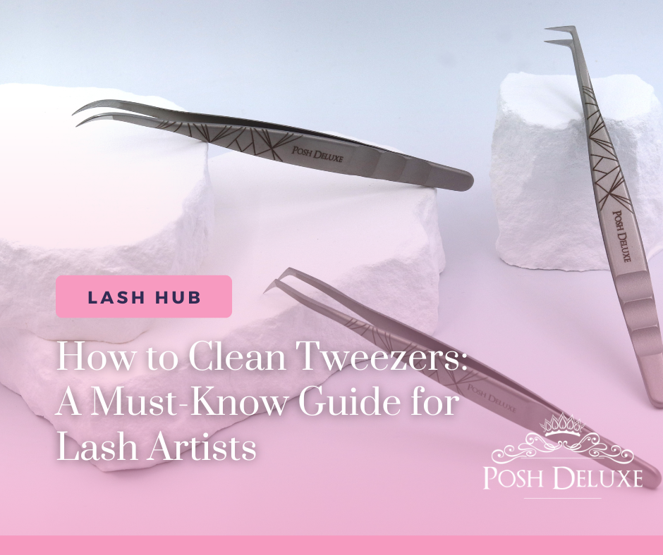 How to Clean Tweezers: A Must-Know Guide for Lash Artists