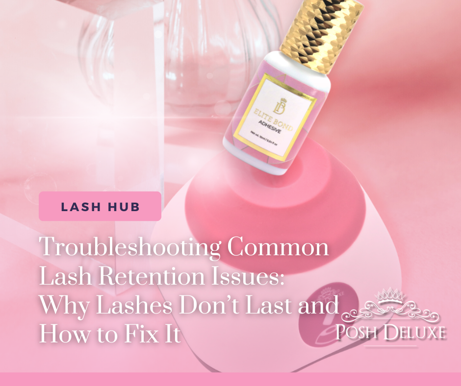 Troubleshooting Common Lash Retention Issues: Why Lashes Don’t Last and How to Fix It