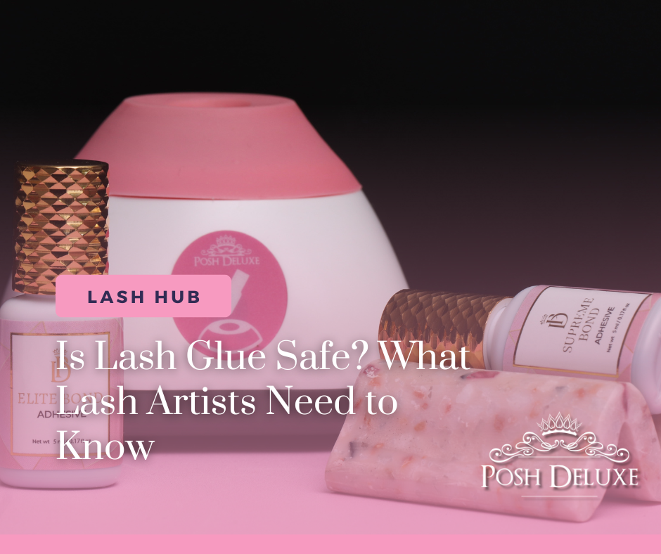 Is Lash Glue Safe? What Lash Artists Need to Know