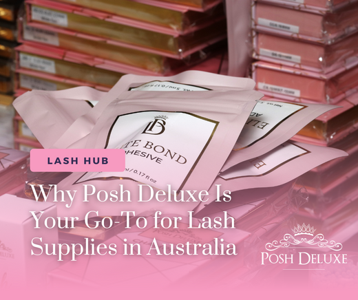Glam Up Your Game: Why Posh Deluxe Is Your Go-To for Lash Supplies in Australia